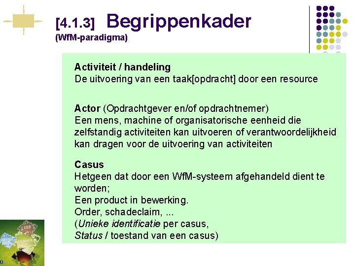 [4. 1. 3] Begrippenkader (Wf. M-paradigma) Activiteit / handeling De uitvoering van een taak[opdracht]