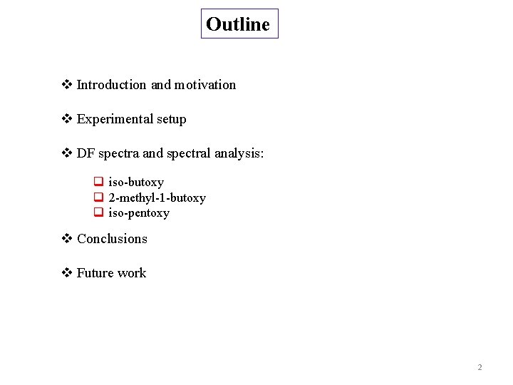 Outline v Introduction and motivation v Experimental setup v DF spectra and spectral analysis: