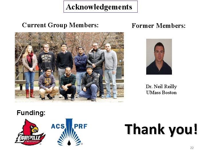 Acknowledgements Current Group Members: Former Members: Dr. Neil Reilly UMass Boston Funding: Thank you!
