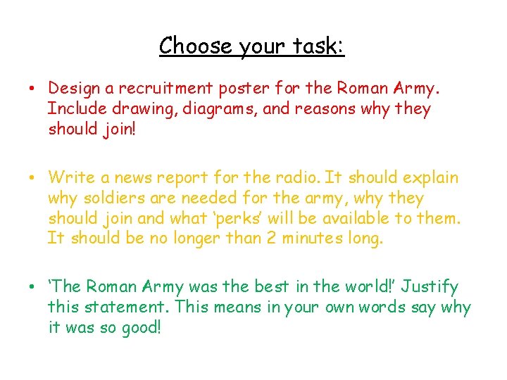 Choose your task: • Design a recruitment poster for the Roman Army. Include drawing,