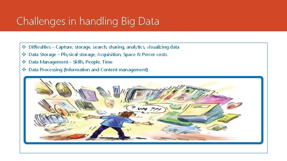 Challenges in handling Big Data v Difficulties – Capture, storage, search, sharing, analytics, visualizing