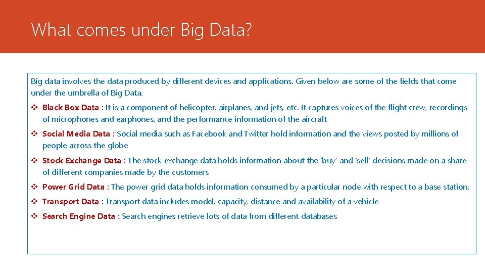 What comes under Big Data? Big data involves the data produced by different devices