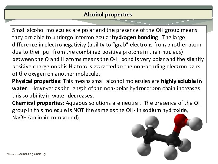 Alcohol properties Small alcohol molecules are polar and the presence of the OH group