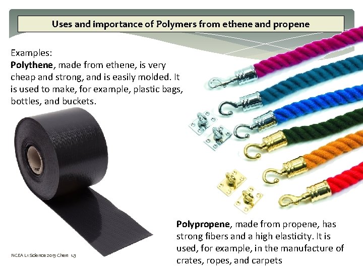 Uses and importance of Polymers from ethene and propene Examples: Polythene, made from ethene,