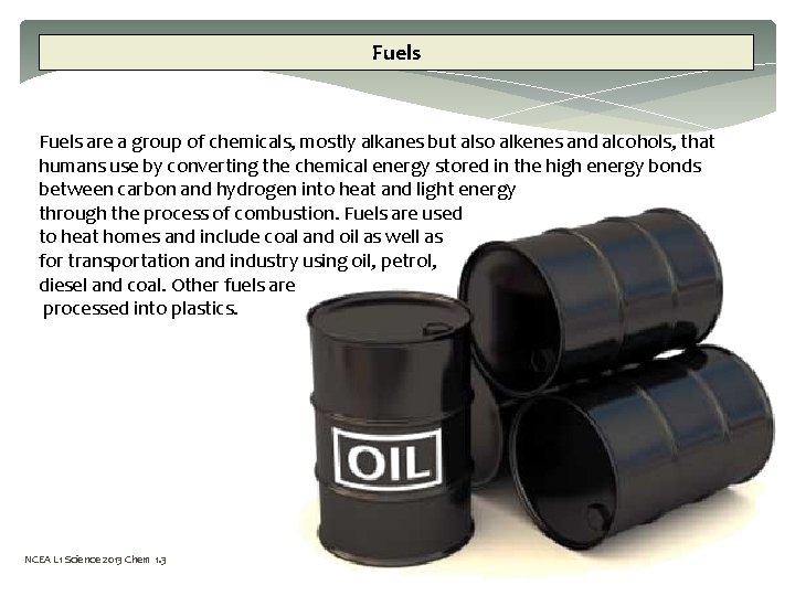 Fuels are a group of chemicals, mostly alkanes but also alkenes and alcohols, that