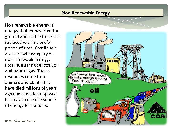 Non-Renewable Energy Non renewable energy is energy that comes from the ground and is