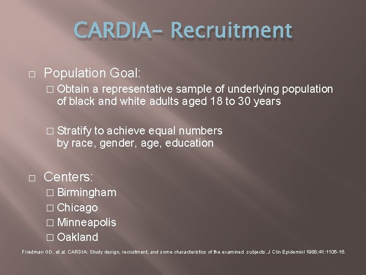 CARDIA- Recruitment � Population Goal: � Obtain a representative sample of underlying population of