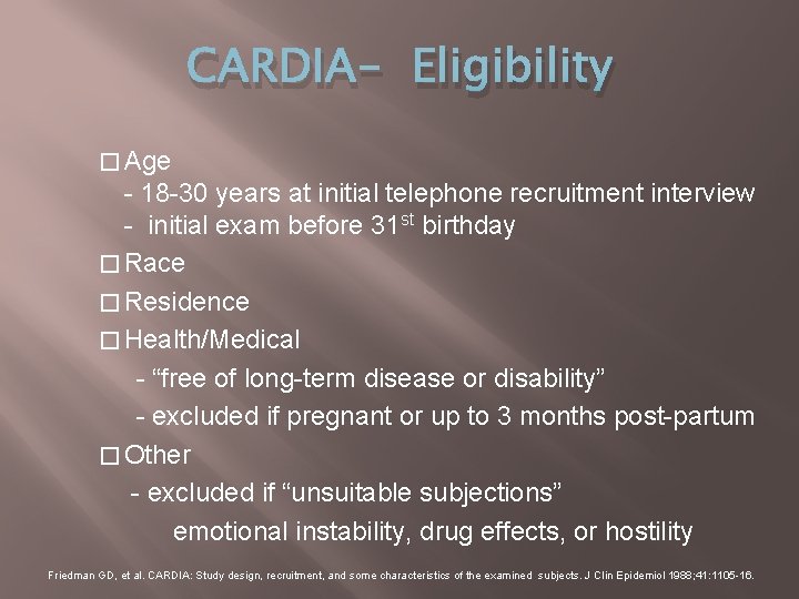 CARDIA- Eligibility � Age - 18 -30 years at initial telephone recruitment interview -