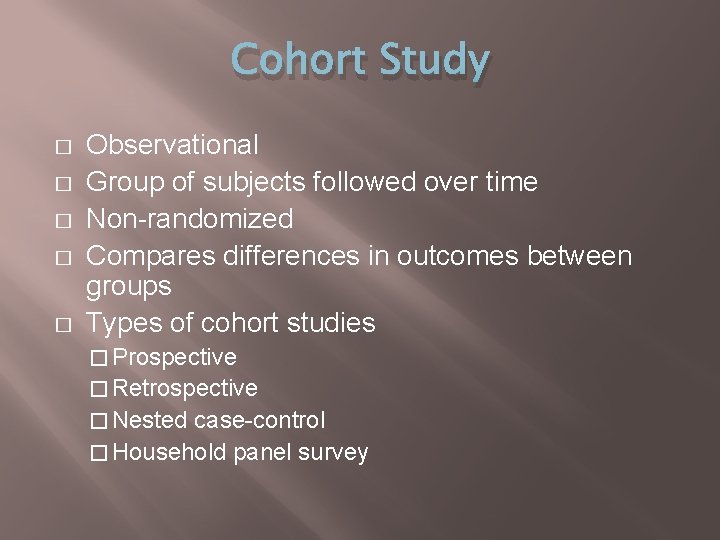 Cohort Study � � � Observational Group of subjects followed over time Non-randomized Compares