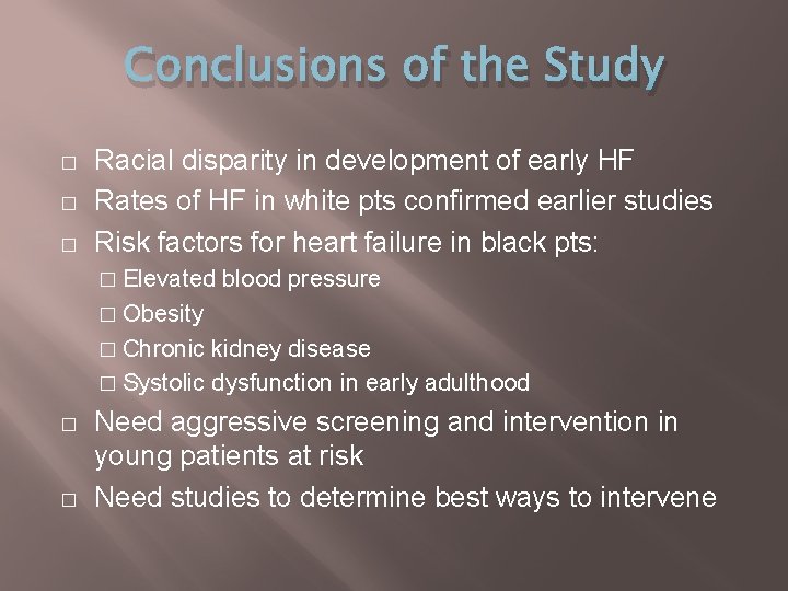 Conclusions of the Study � � � Racial disparity in development of early HF