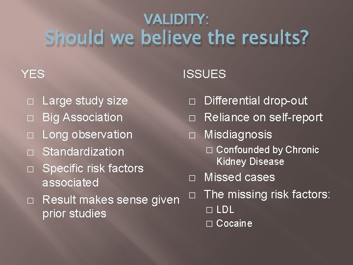 VALIDITY: Should we believe the results? YES � � � Large study size Big