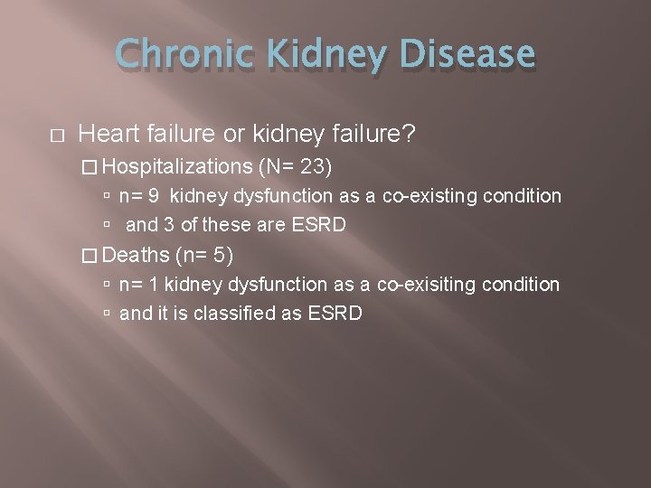 Chronic Kidney Disease � Heart failure or kidney failure? � Hospitalizations (N= 23) n=