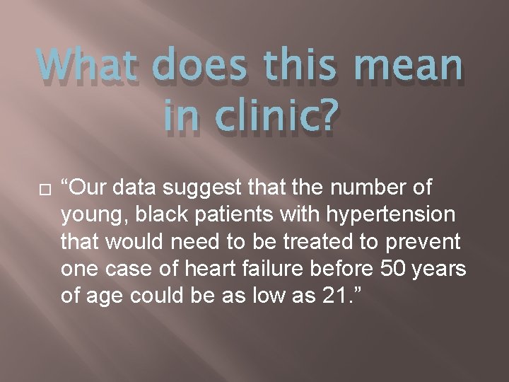 What does this mean in clinic? � “Our data suggest that the number of