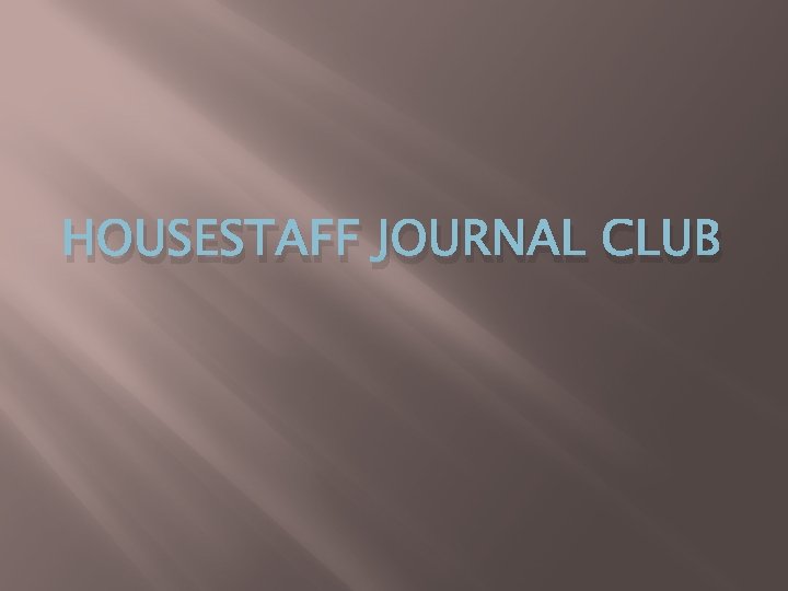 HOUSESTAFF JOURNAL CLUB 