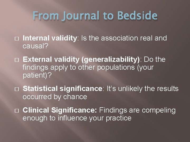 From Journal to Bedside � Internal validity: Is the association real and causal? �