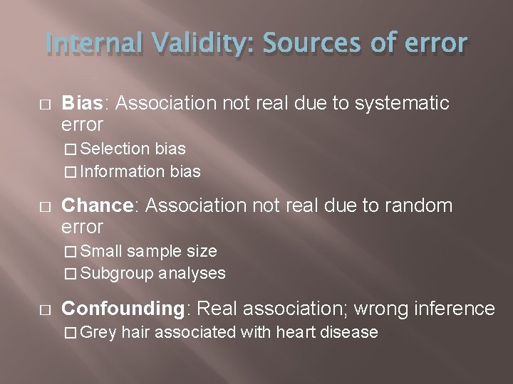 Internal Validity: Sources of error � Bias: Association not real due to systematic error