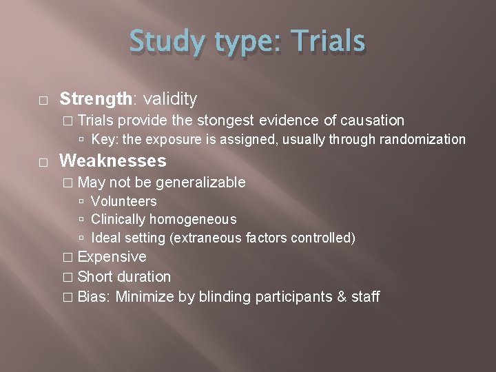 Study type: Trials � Strength: validity � Trials provide the stongest evidence of causation