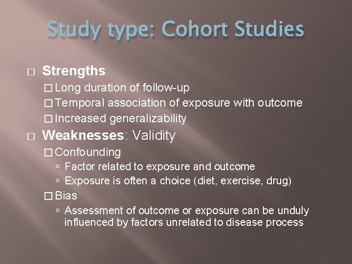 Study type: Cohort Studies � Strengths � Long duration of follow-up � Temporal association