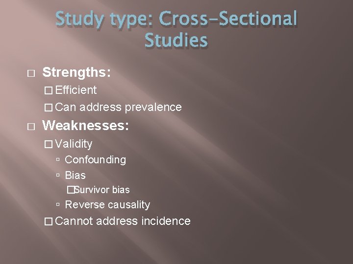 Study type: Cross-Sectional Studies � Strengths: � Efficient � Can � address prevalence Weaknesses: