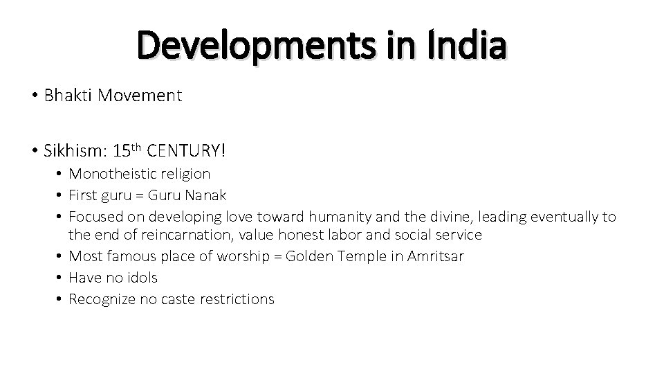 Developments in India • Bhakti Movement • Sikhism: 15 th CENTURY! • Monotheistic religion