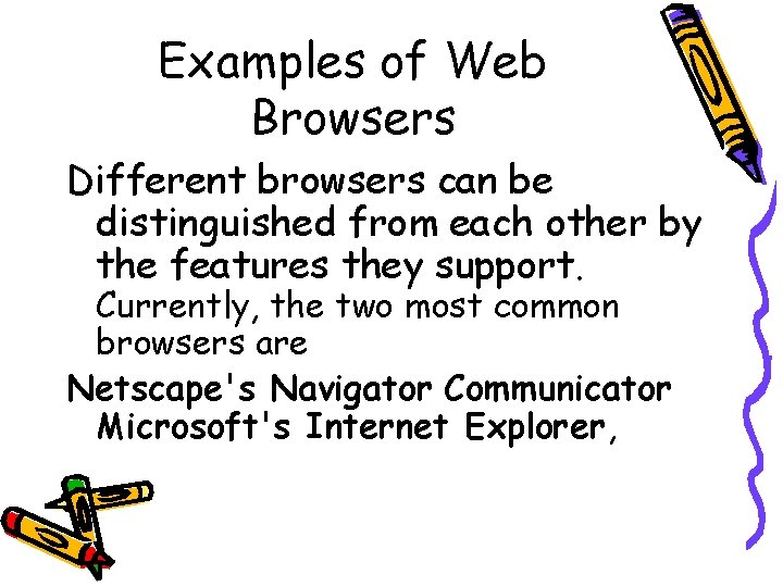 Examples of Web Browsers Different browsers can be distinguished from each other by the