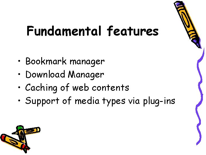 Fundamental features • • Bookmark manager Download Manager Caching of web contents Support of