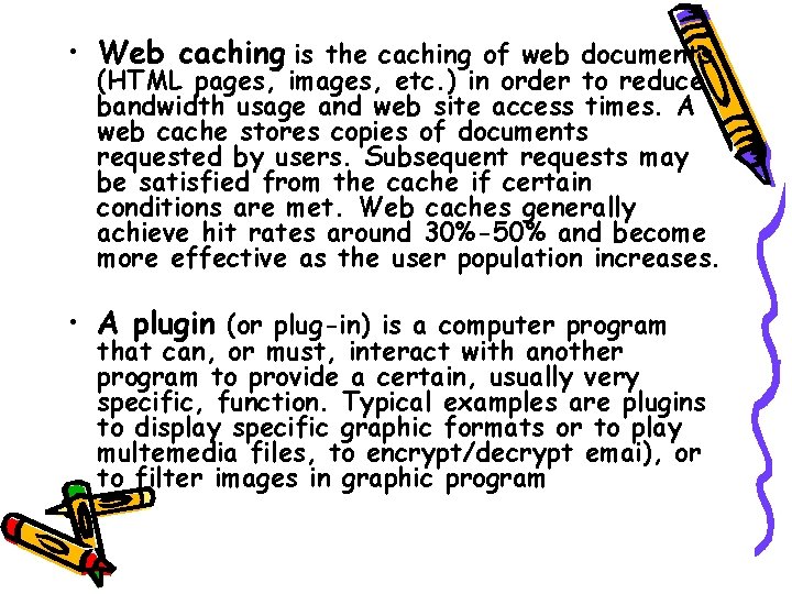  • Web caching is the caching of web documents (HTML pages, images, etc.