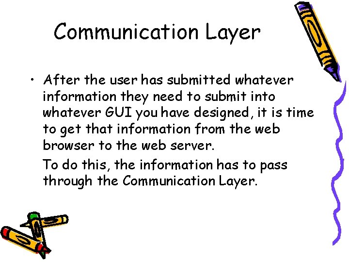Communication Layer • After the user has submitted whatever information they need to submit