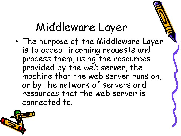 Middleware Layer • The purpose of the Middleware Layer is to accept incoming requests