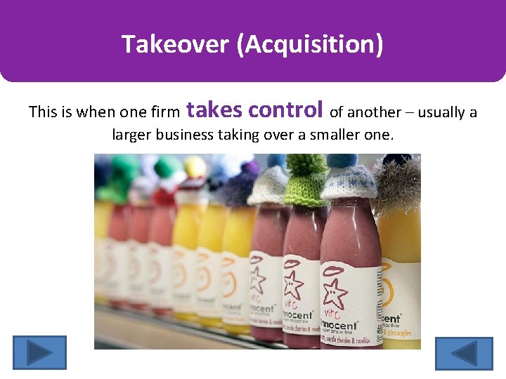 Takeover (Acquisition) This is when one firm takes control of another – usually a