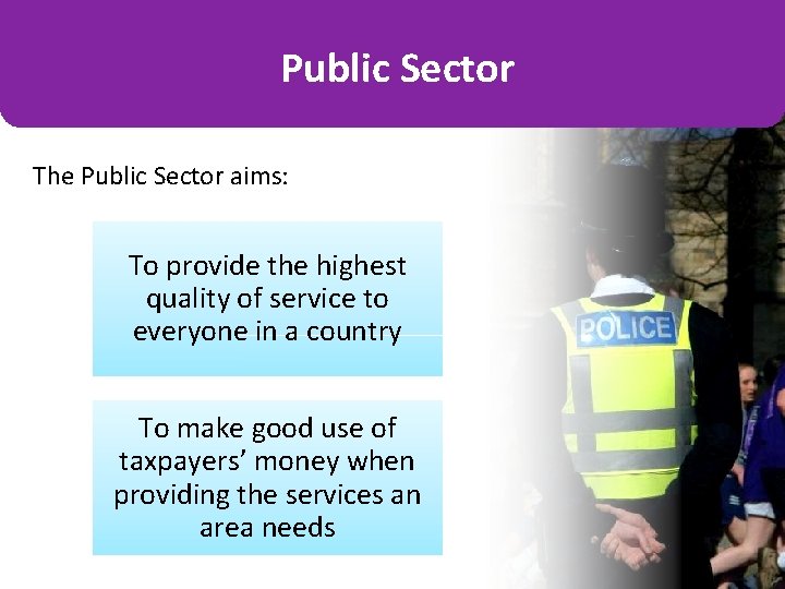 Public Sector The Public Sector aims: To provide the highest quality of service to