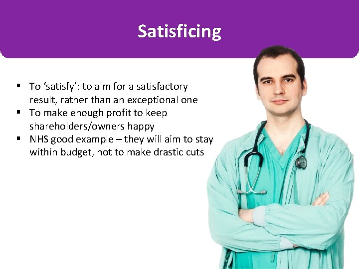 Satisficing § To ‘satisfy’: to aim for a satisfactory result, rather than an exceptional