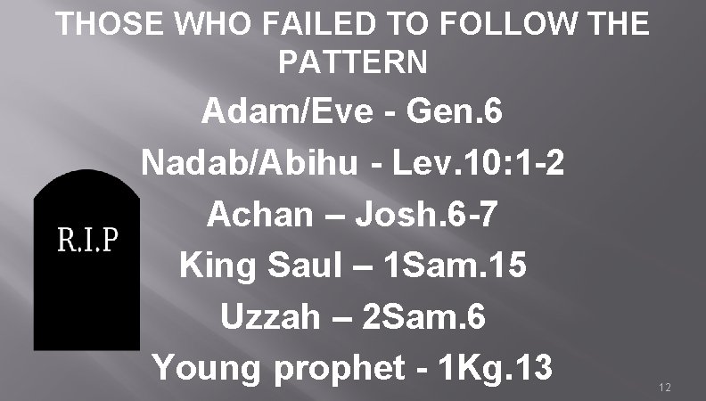 THOSE WHO FAILED TO FOLLOW THE PATTERN Adam/Eve - Gen. 6 Nadab/Abihu - Lev.