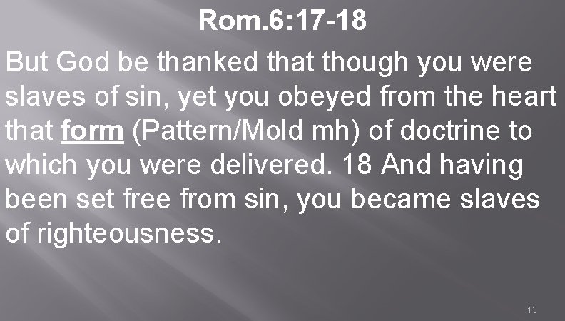 Rom. 6: 17 -18 But God be thanked that though you were slaves of