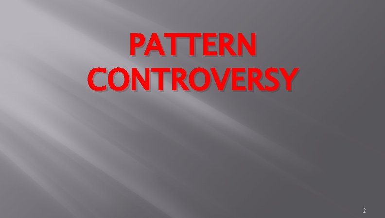 PATTERN CONTROVERSY 2 
