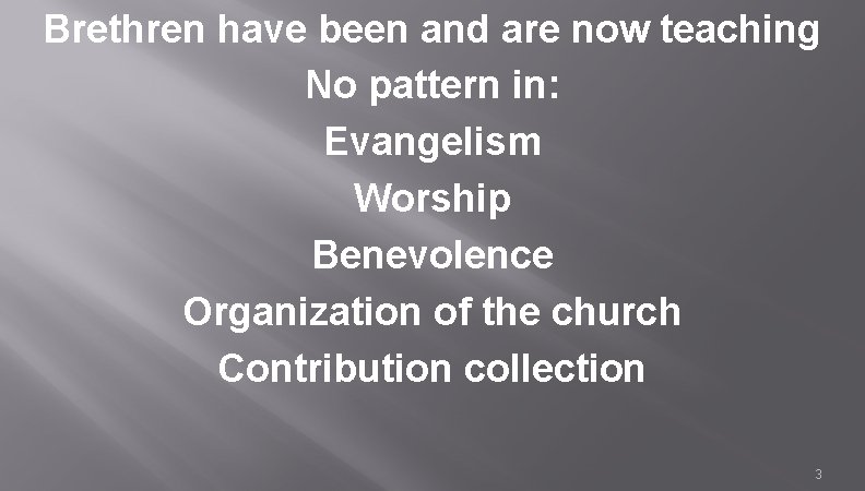 Brethren have been and are now teaching No pattern in: Evangelism Worship Benevolence Organization