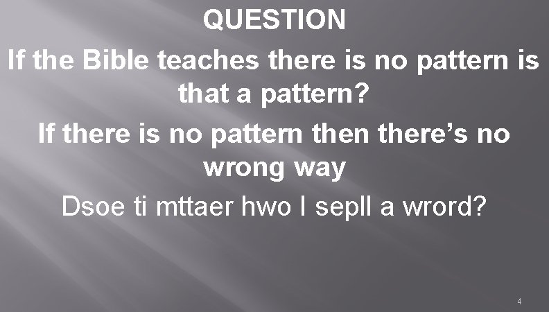 QUESTION If the Bible teaches there is no pattern is that a pattern? If