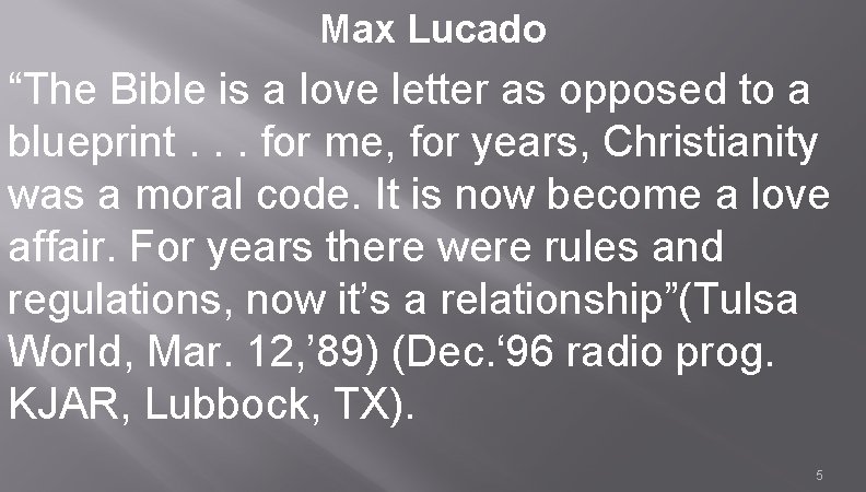 Max Lucado “The Bible is a love letter as opposed to a blueprint. .