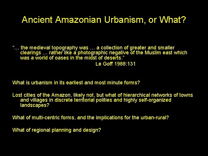 Ancient Amazonian Urbanism, or What? “… the medieval topography was … a collection of