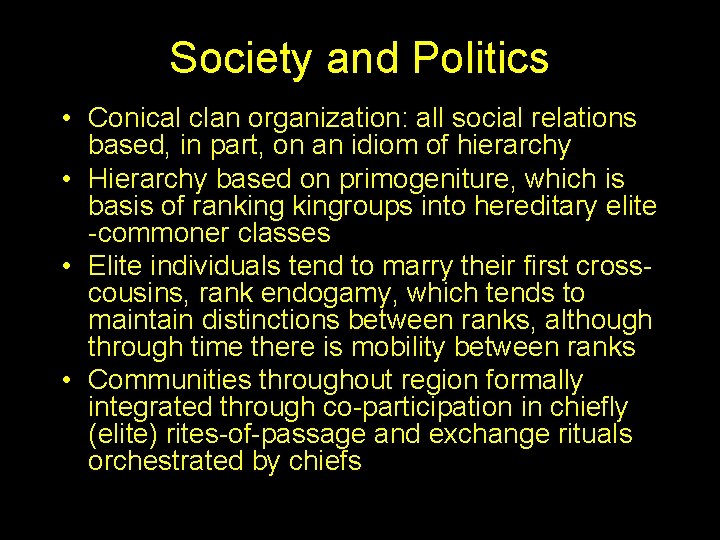 Society and Politics • Conical clan organization: all social relations based, in part, on