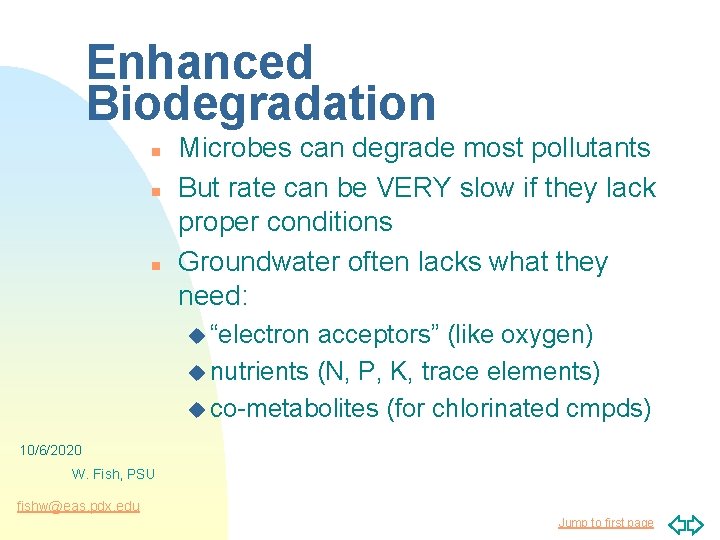 Enhanced Biodegradation n Microbes can degrade most pollutants But rate can be VERY slow