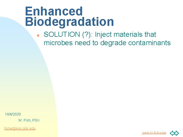 Enhanced Biodegradation n SOLUTION (? ): Inject materials that microbes need to degrade contaminants