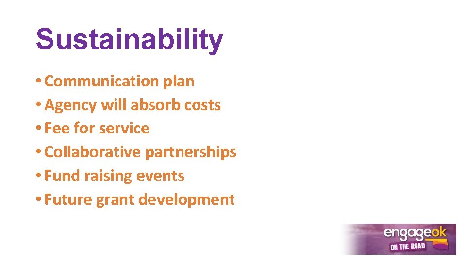 Sustainability • Communication plan • Agency will absorb costs • Fee for service •