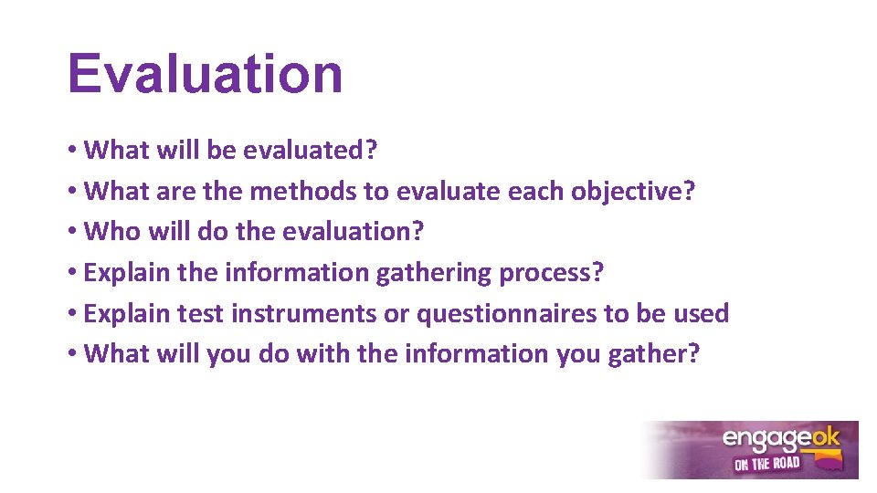 Evaluation • What will be evaluated? • What are the methods to evaluate each