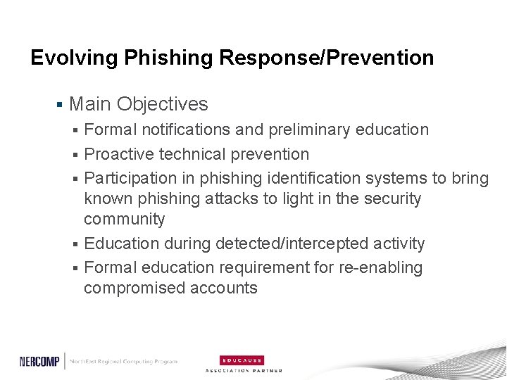 Evolving Phishing Response/Prevention § Main Objectives § § § Formal notifications and preliminary education