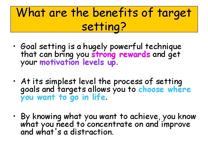 What are the benefits of target setting? • Goal setting is a hugely powerful