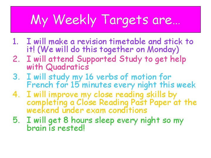 My Weekly Targets are… 1. I will make a revision timetable and stick to