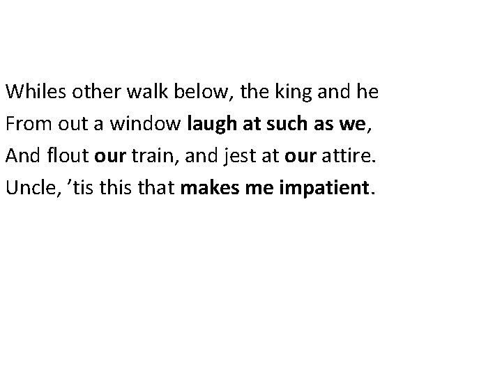 Whiles other walk below, the king and he From out a window laugh at