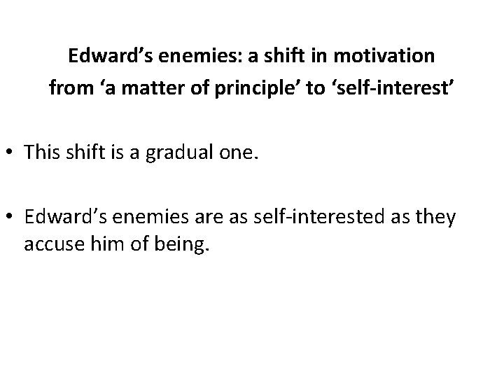Edward’s enemies: a shift in motivation from ‘a matter of principle’ to ‘self-interest’ •