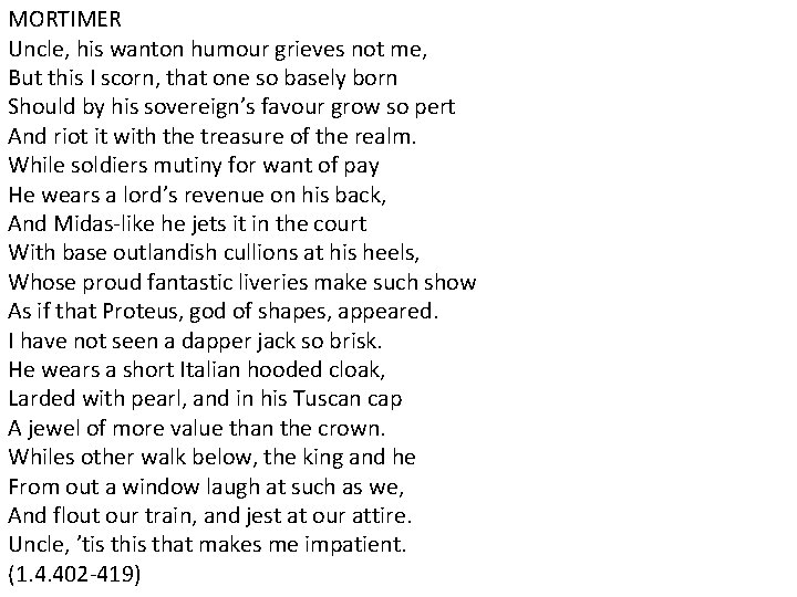 MORTIMER Uncle, his wanton humour grieves not me, But this I scorn, that one
